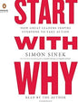 Start with Why: How Great Leaders Inspire Everyone to Take Action